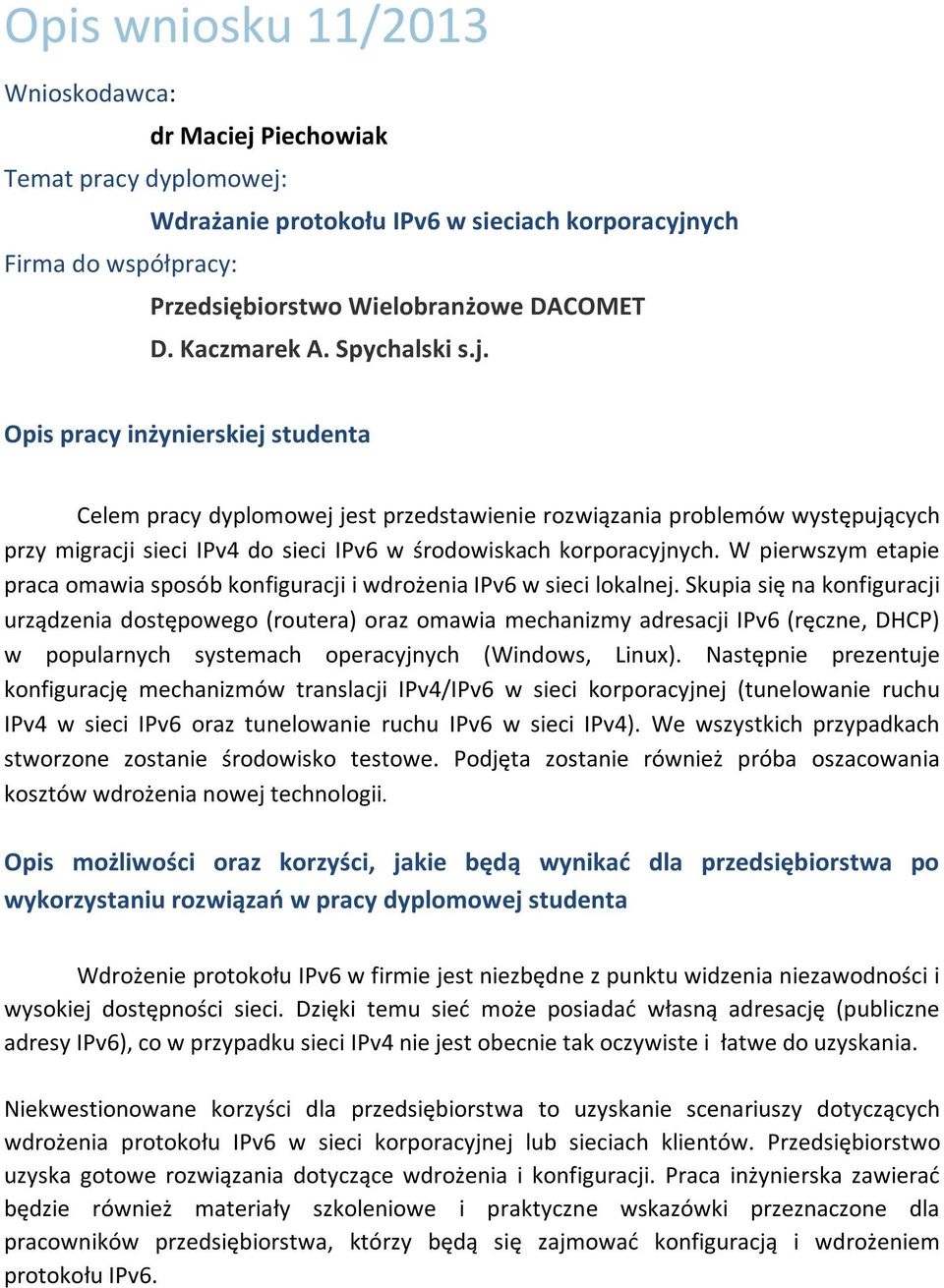 Skupia się na konfiguracji urządzenia dostępowego (routera) oraz omawia mechanizmy adresacji IPv6 (ręczne, DHCP) w popularnych systemach operacyjnych (Windows, Linux).