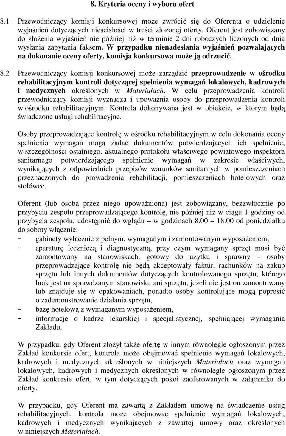 W przypadku nienadesłania wyjaśnień pozwalających na dokonanie oceny oferty, komisja konkursowa moŝe ją odrzucić. 8.