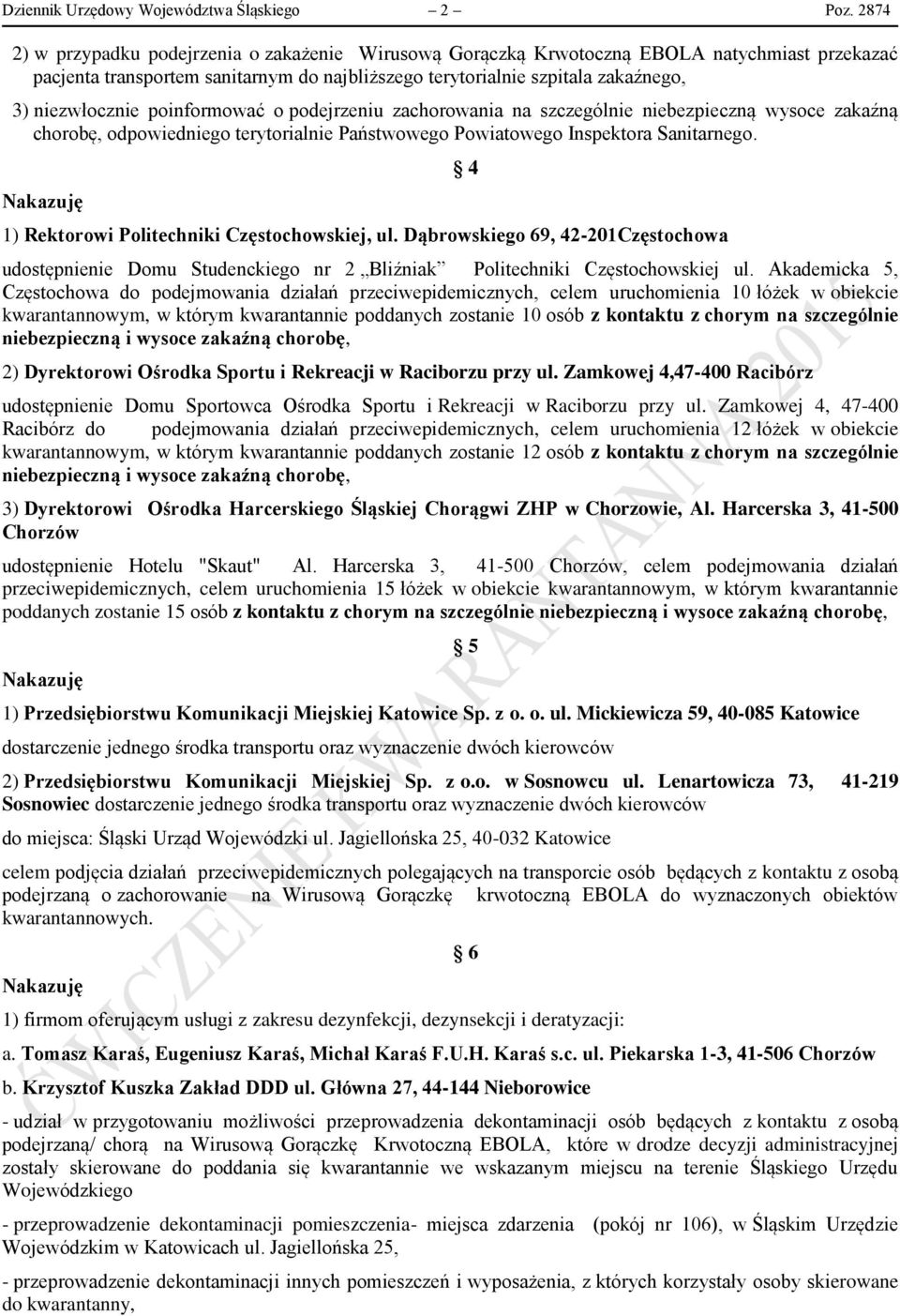 poinformować o podejrzeniu zachorowania na szczególnie niebezpieczną wysoce zakaźną chorobę, odpowiedniego terytorialnie Państwowego Powiatowego Inspektora Sanitarnego.