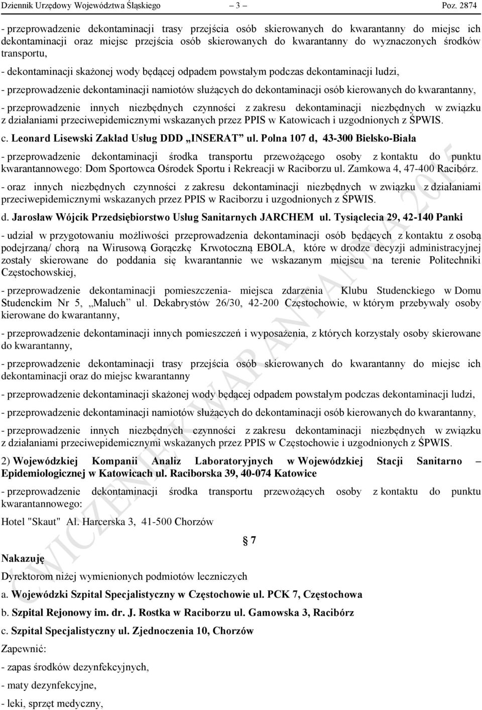 transportu, - dekontaminacji skażonej wody będącej odpadem powstałym podczas dekontaminacji ludzi, - przeprowadzenie dekontaminacji namiotów służących do dekontaminacji osób kierowanych do