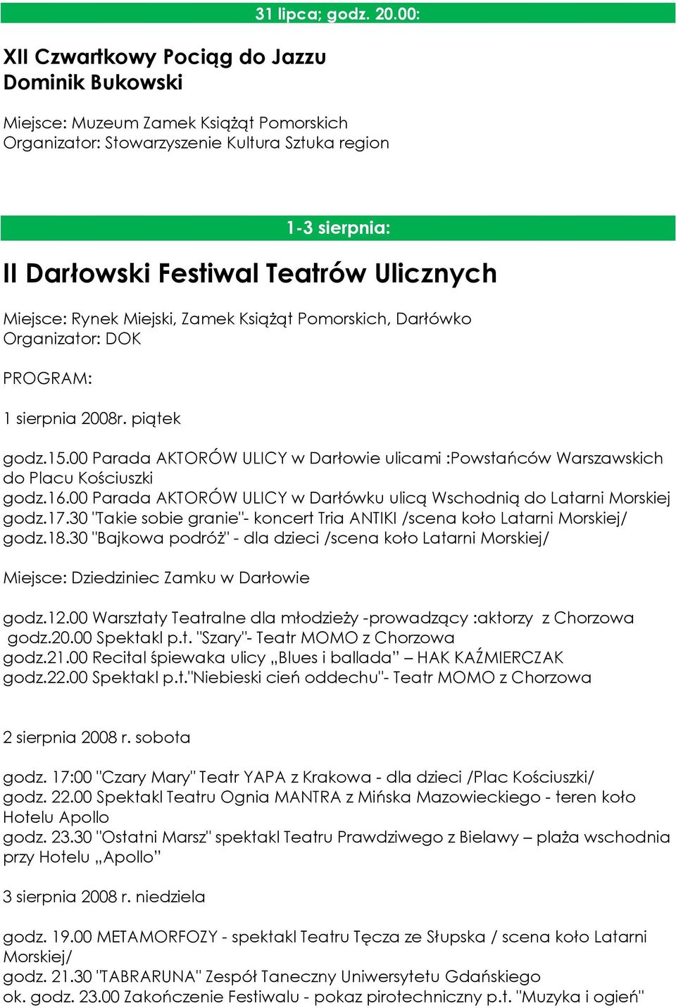 Darłówko PROGRAM: 1 sierpnia 2008r. piątek godz.15.00 Parada AKTORÓW ULICY w Darłowie ulicami :Powstańców Warszawskich do Placu Kościuszki godz.16.