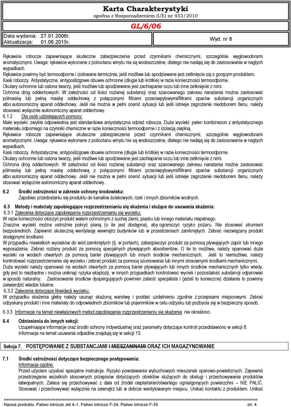 Uwaga: rękawice wykonane z polioctanu winylu nie są wodoszczelne, dlatego nie nadają się do zastosowania w nagłych wypadkach.