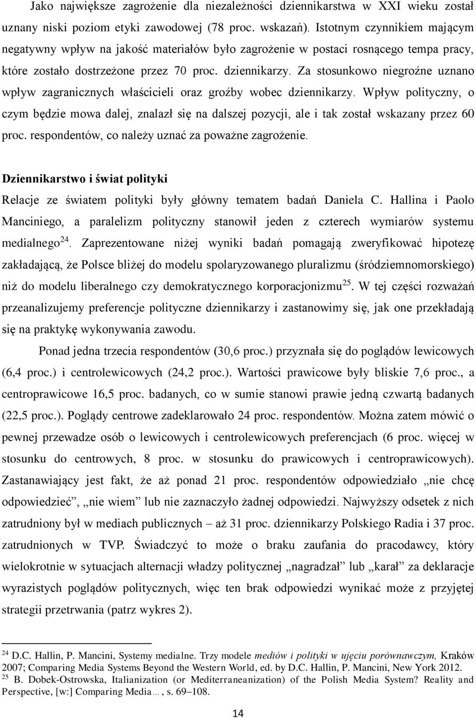 Za stosunkowo niegroźne uznano wpływ zagranicznych właścicieli oraz groźby wobec dziennikarzy.