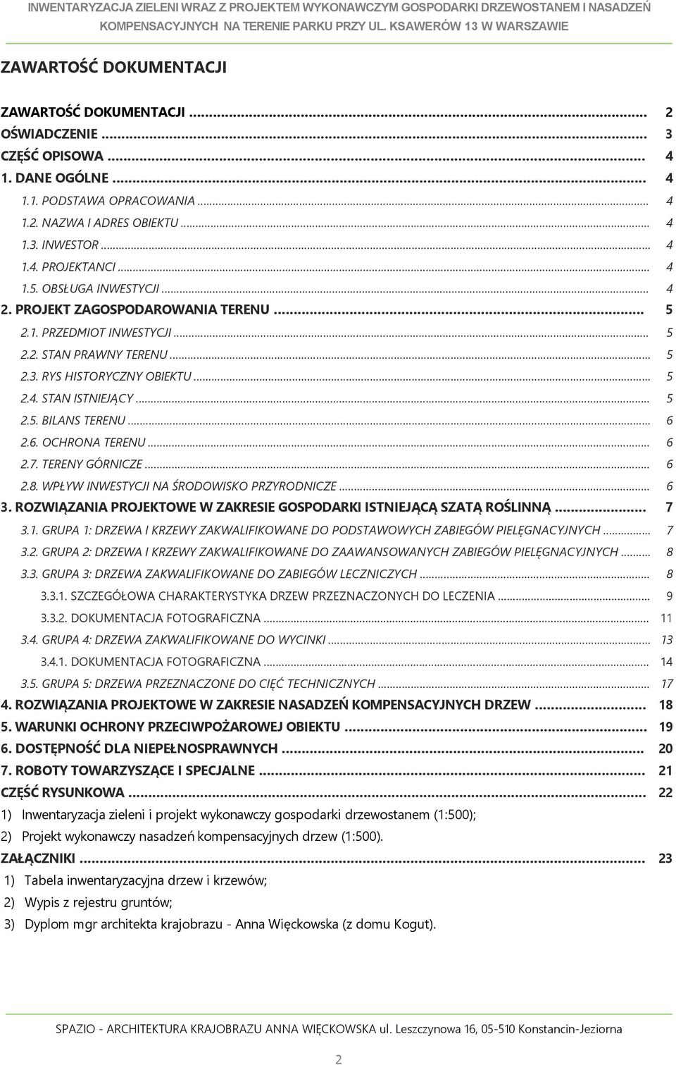 . PRZEDMIOT INWESTYCJI... 5.. STAN PRAWNY TERENU... 5.3. RYS HISTORYCZNY OBIEKTU... 5.. STAN ISTNIEJĄCY... 5.5. BILANS TERENU... 6.6. OCHRONA TERENU... 6.7. TERENY GÓRNICZE... 6.8.