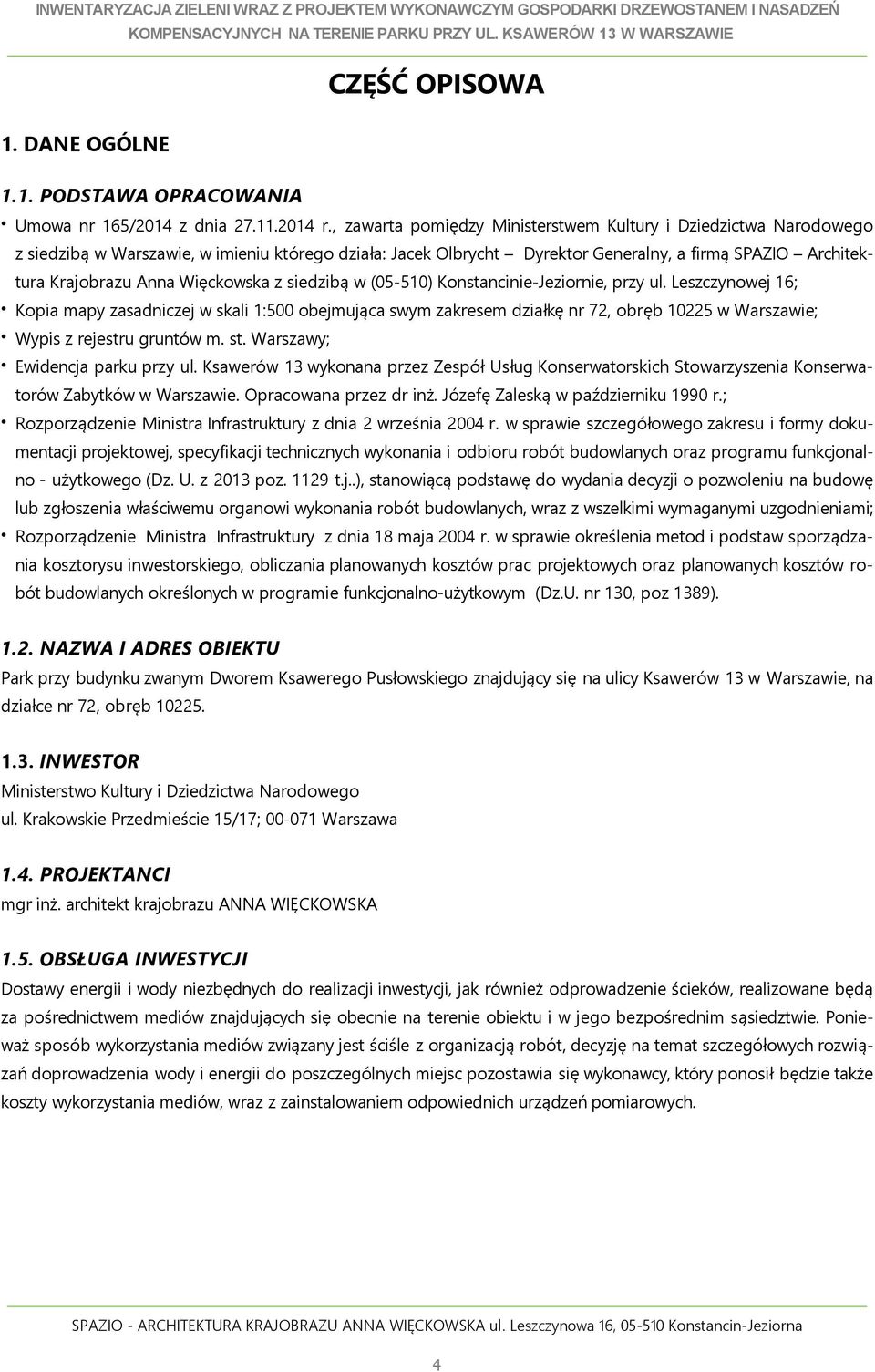 , zawarta pomiędzy Ministerstwem Kultury i Dziedzictwa Narodowego z siedzibą w Warszawie, w imieniu którego działa: Jacek Olbrycht Dyrektor Generalny, a firmą SPAZIO Architektura Krajobrazu Anna
