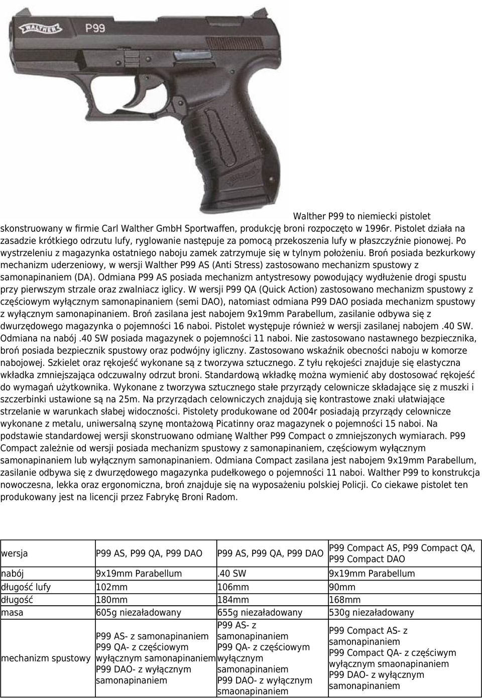 Po wystrzeleniu z magazynka ostatniego naboju zamek zatrzymuje się w tylnym położeniu.