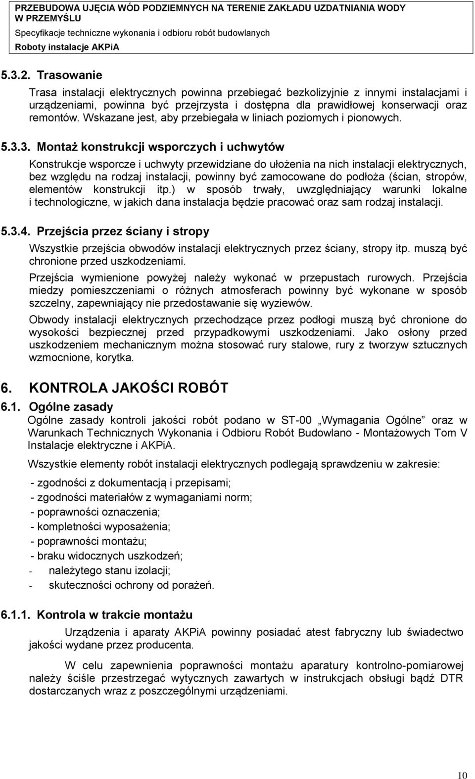 3. Montaż konstrukcji wsporczych i uchwytów Konstrukcje wsporcze i uchwyty przewidziane do ułożenia na nich instalacji elektrycznych, bez względu na rodzaj instalacji, powinny być zamocowane do