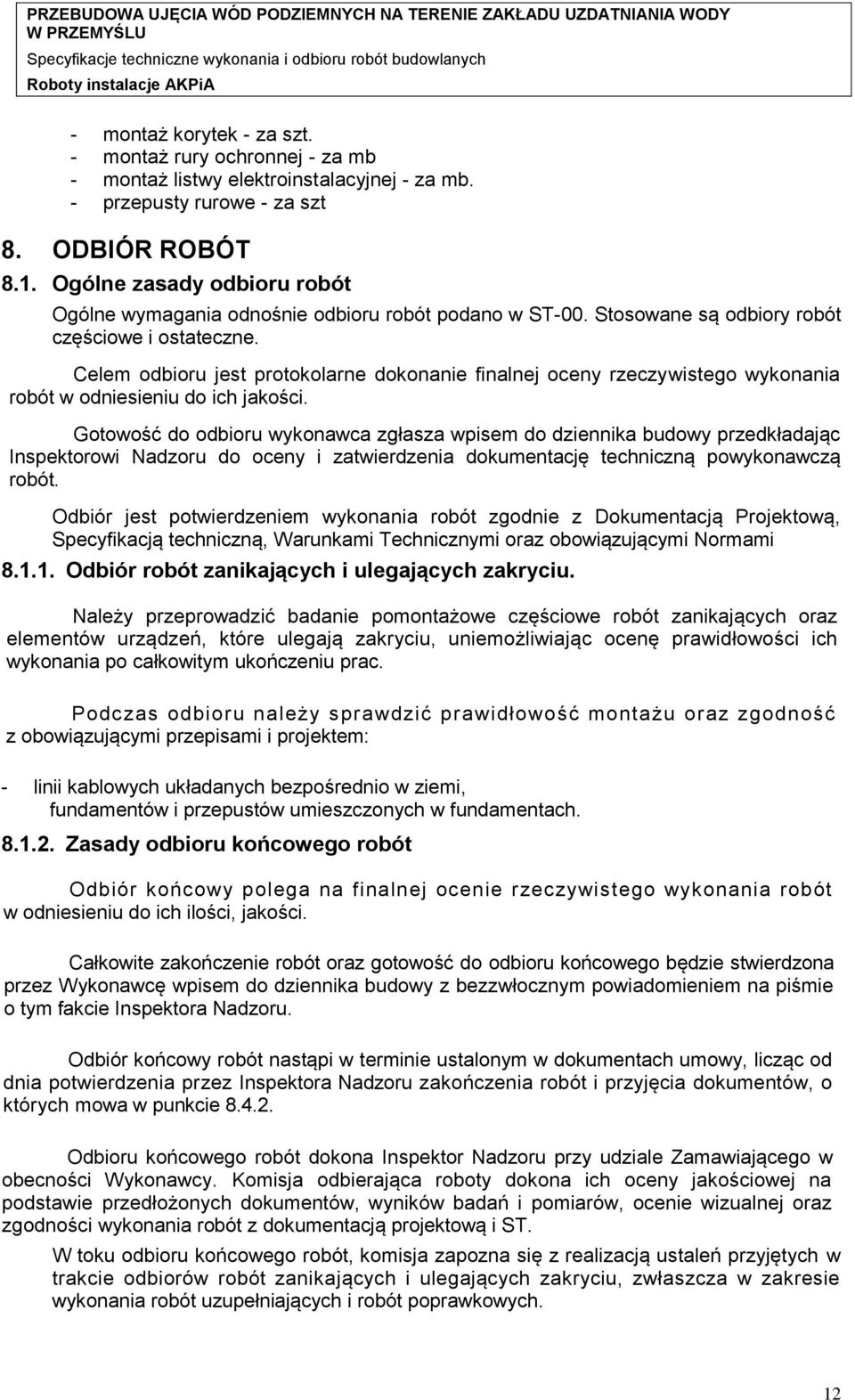 Celem odbioru jest protokolarne dokonanie finalnej oceny rzeczywistego wykonania robót w odniesieniu do ich jakości.