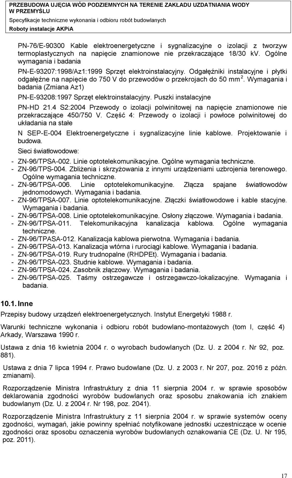 Wymagania i badania (Zmiana Az1) PN-E-93208:1997 Sprzęt elektroinstalacyjny. Puszki instalacyjne PN-HD 21.