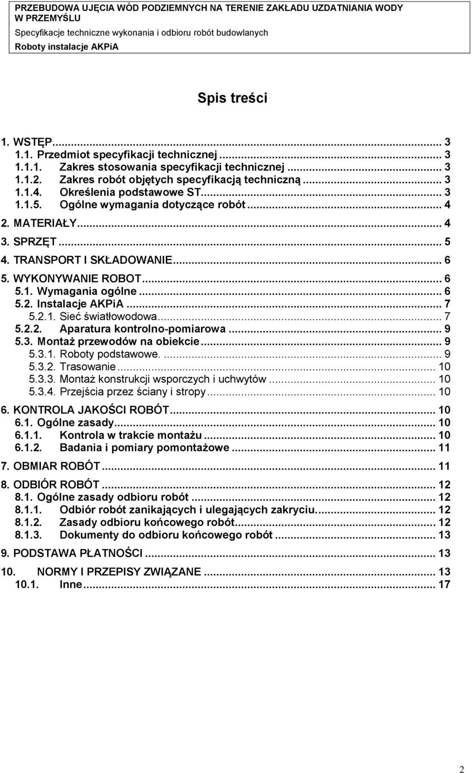 .. 7 5.2.1. Sieć światłowodowa... 7 5.2.2. Aparatura kontrolno-pomiarowa... 9 5.3. Montaż przewodów na obiekcie... 9 5.3.1. Roboty podstawowe.... 9 5.3.2. Trasowanie... 10 5.3.3. Montaż konstrukcji wsporczych i uchwytów.