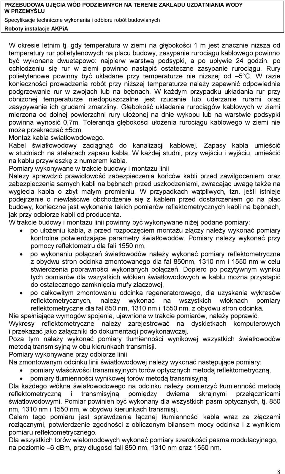 podsypki, a po upływie 24 godzin, po ochłodzeniu się rur w ziemi powinno nastąpić ostateczne zasypanie rurociągu. Rury polietylenowe powinny być układane przy temperaturze nie niższej od 5 C.