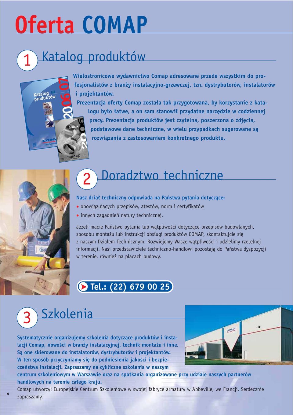 Prezentacja produktów jest czytelna, poszerzona o zdj cia, podstawowe dane techniczne, w wielu przypadkach sugerowane sà rozwiàzania z zastosowaniem konkretnego produktu.