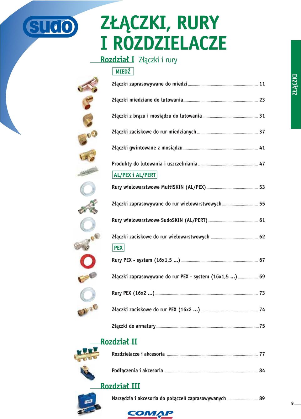 .. 3 Z àczki zaprasowywane do rur wielowarstwowych... Rury wielowarstwowe SudoSKIN (AL/PERT)... 6 Z àczki zaciskowe do rur wielowarstwowych... 6 PEX Rury PEX - system (6x,...)... 67 Z àczki zaprasowywane do rur PEX - system (6x,.