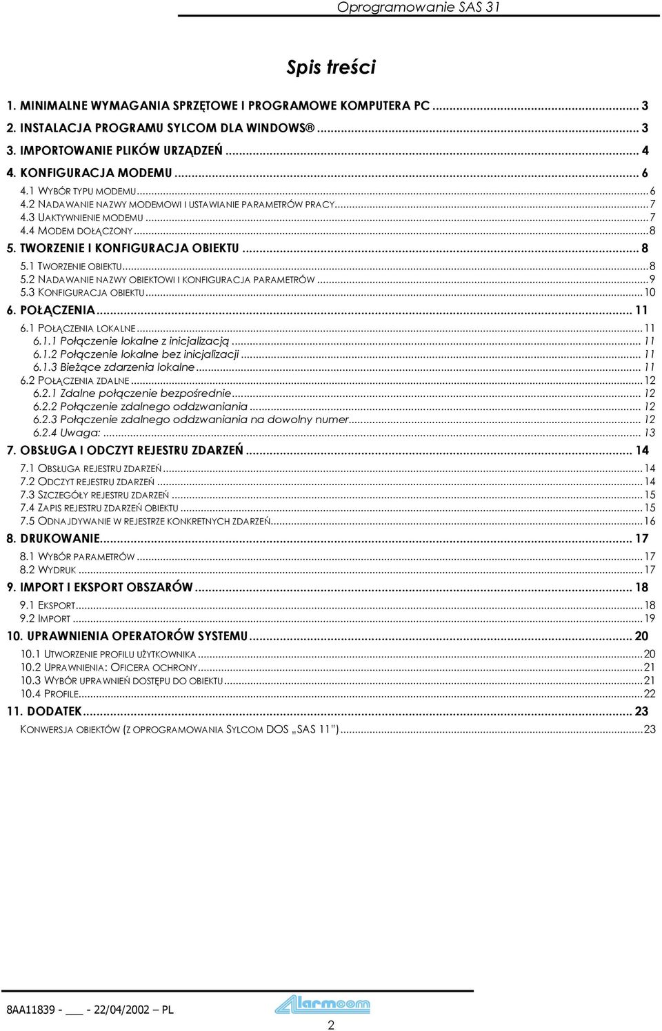 ..9 5.3 KONFIGURCJ OIEKTU...10 6. POŁĄCZENI... 11 6.1 POŁĄCZENI LOKLNE...11 6.1.1 Połączenie lokalne z inicjalizacją... 11 6.1.2 Połączenie lokalne bez inicjalizacji... 11 6.1.3 ieżące zdarzenia lokalne.