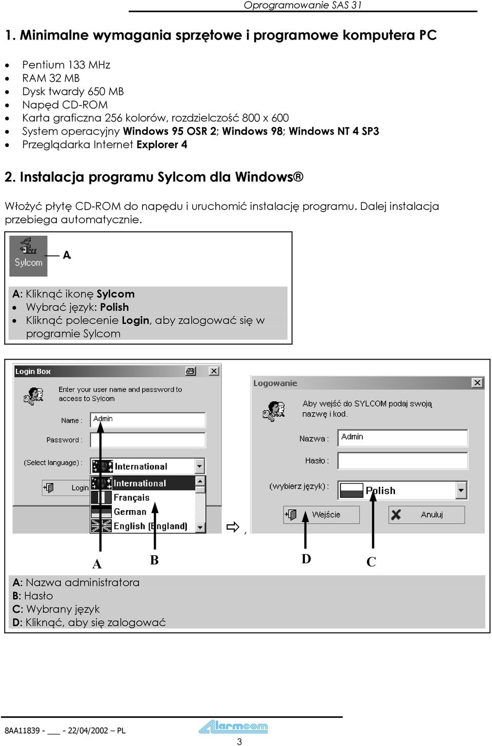 600 System operacyjny Windows 95 OSR 2; Windows 98; Windows NT 4 SP3 Przeglądarka Internet Explorer 4 2.