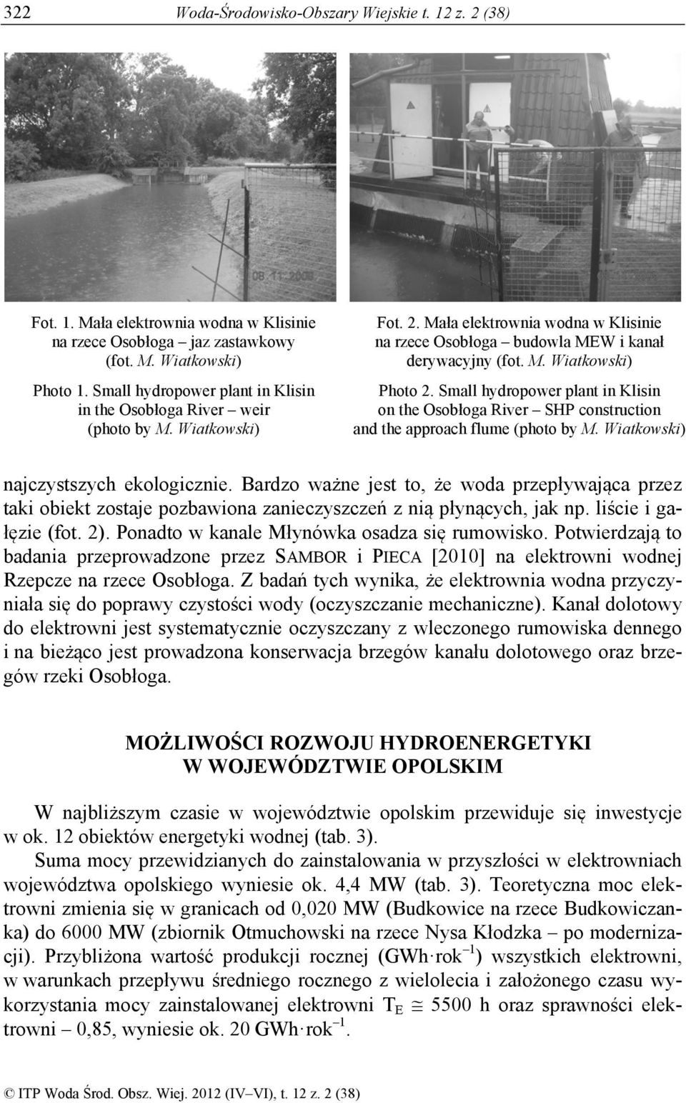 Small hydropower plant in Klisin on the Osobłoga River SHP construction and the approach flume (photo by M. Wiatkowski) najczystszych ekologicznie.