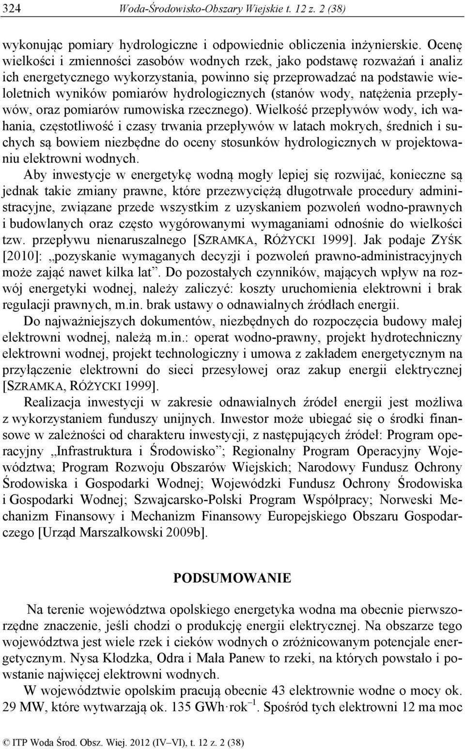 hydrologicznych (stanów wody, natężenia przepływów, oraz pomiarów rumowiska rzecznego).