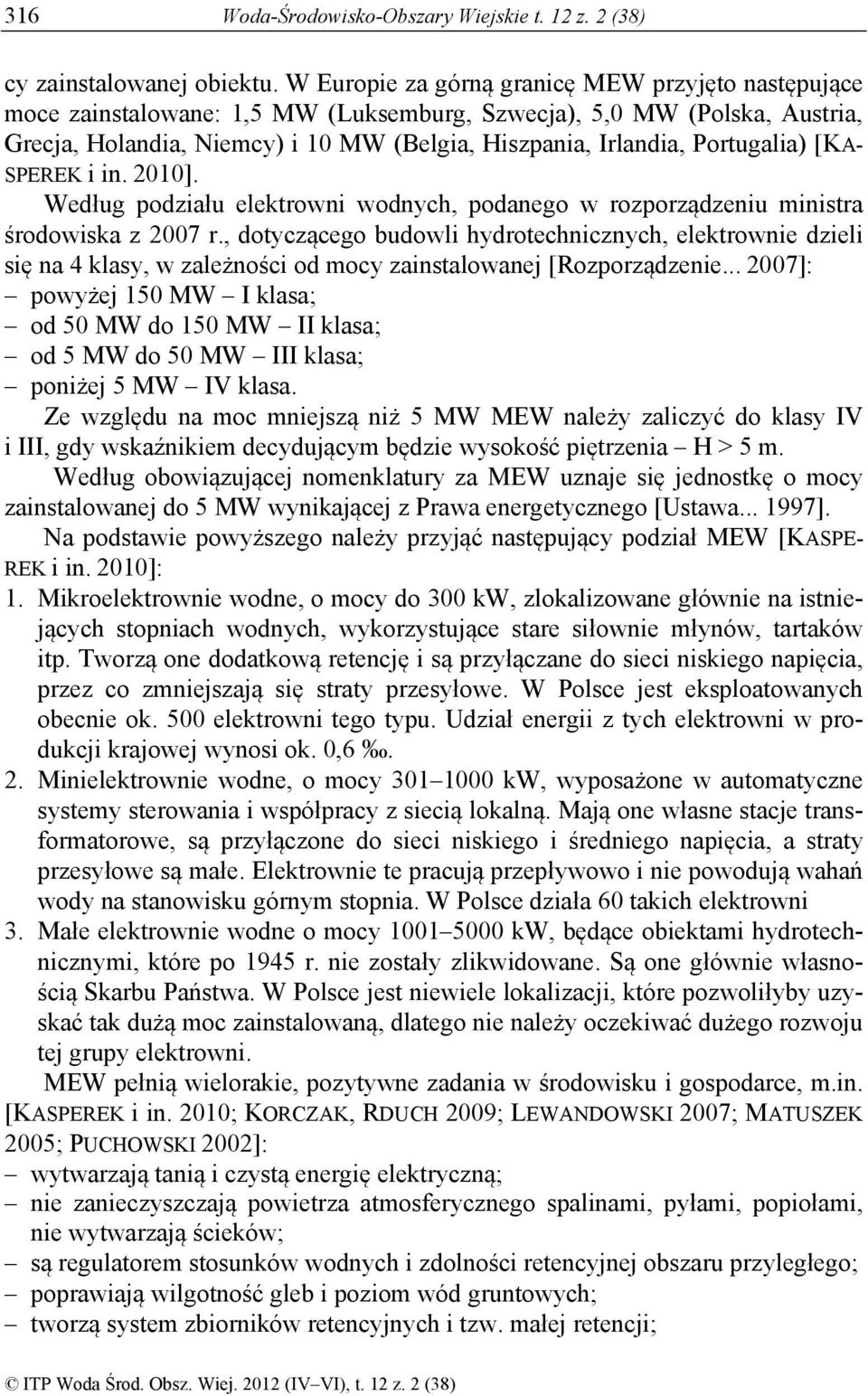 Portugalia) [KA- SPEREK i in. 2010]. Według podziału elektrowni wodnych, podanego w rozporządzeniu ministra środowiska z 2007 r.
