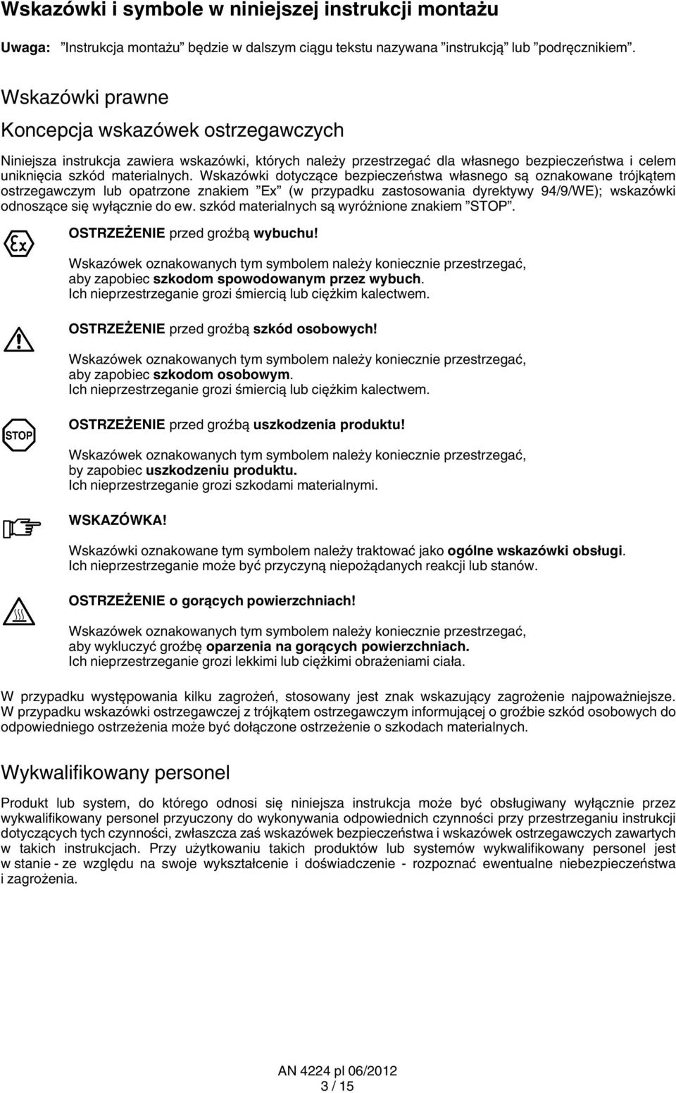 Wskazówki dotyczące bezpieczeństwa własnego są oznakowane trójkątem ostrzegawczym lub opatrzone znakiem Ex (w przypadku zastosowania dyrektywy 94/9/WE); wskazówki odnoszące się wyłącznie do ew.