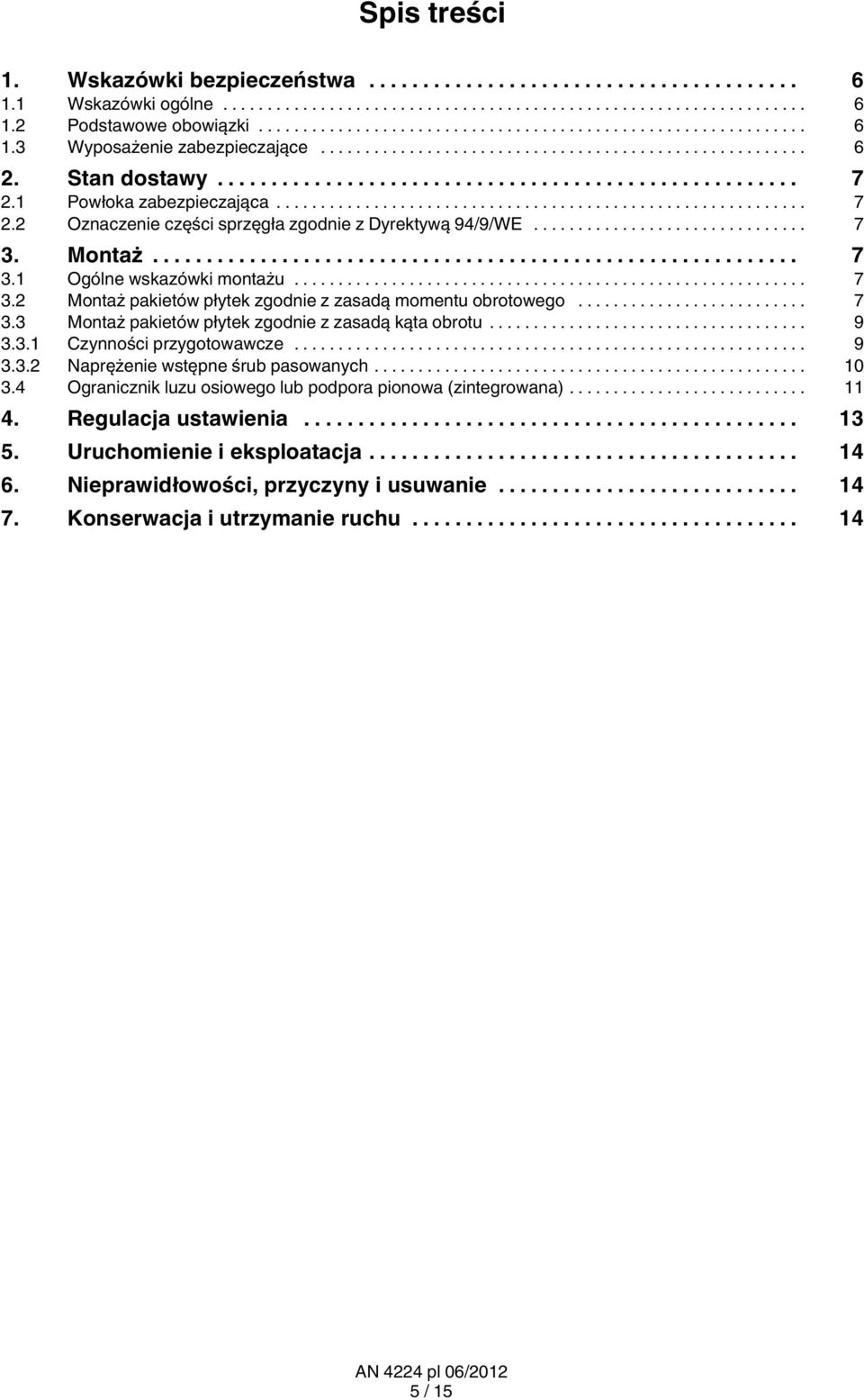 .. 9 3.3.1 Czynności przygotowawcze... 9 3.3.2 Naprężenie wstępne śrub pasowanych... 10 3.4 Ogranicznik luzu osiowego lub podpora pionowa (zintegrowana)... 11 4. Regulacja ustawienia.