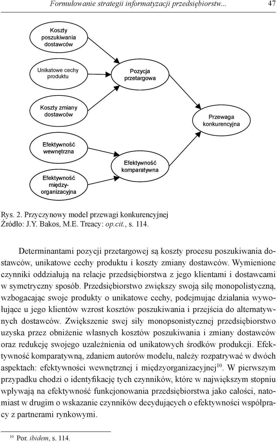 Efektywność komparatywna Rys. 2. Przyczynowy model przewagi konkurencyjnej Źródło: J.Y. Bakos, M.E. Treacy: op.cit., s. 114.