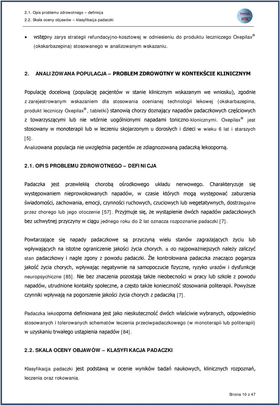 stosowania ocenianej technologii lekowej (okskarbazepina, produkt leczniczy Oxepilax, tabletki) stanowią chorzy doznający napadów padaczkowych częściowych z towarzyszącymi lub nie wtórnie