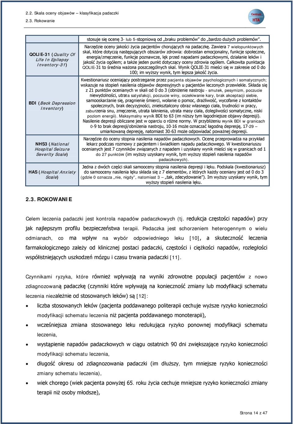 5-stopniową od braku problemów do bardzo dużych problemów. Narzędzie oceny jakości życia pacjentów chorujących na padaczkę.