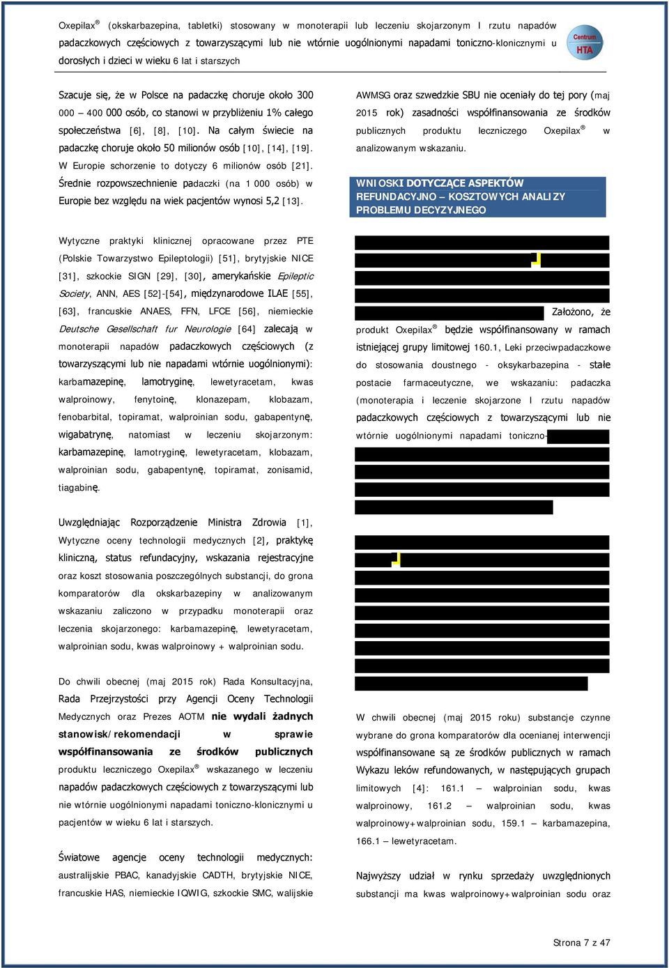 [8], [10]. Na całym świecie na padaczkę choruje około 50 milionów osób [10], [14], [19]. W Europie schorzenie to dotyczy 6 milionów osób [21].