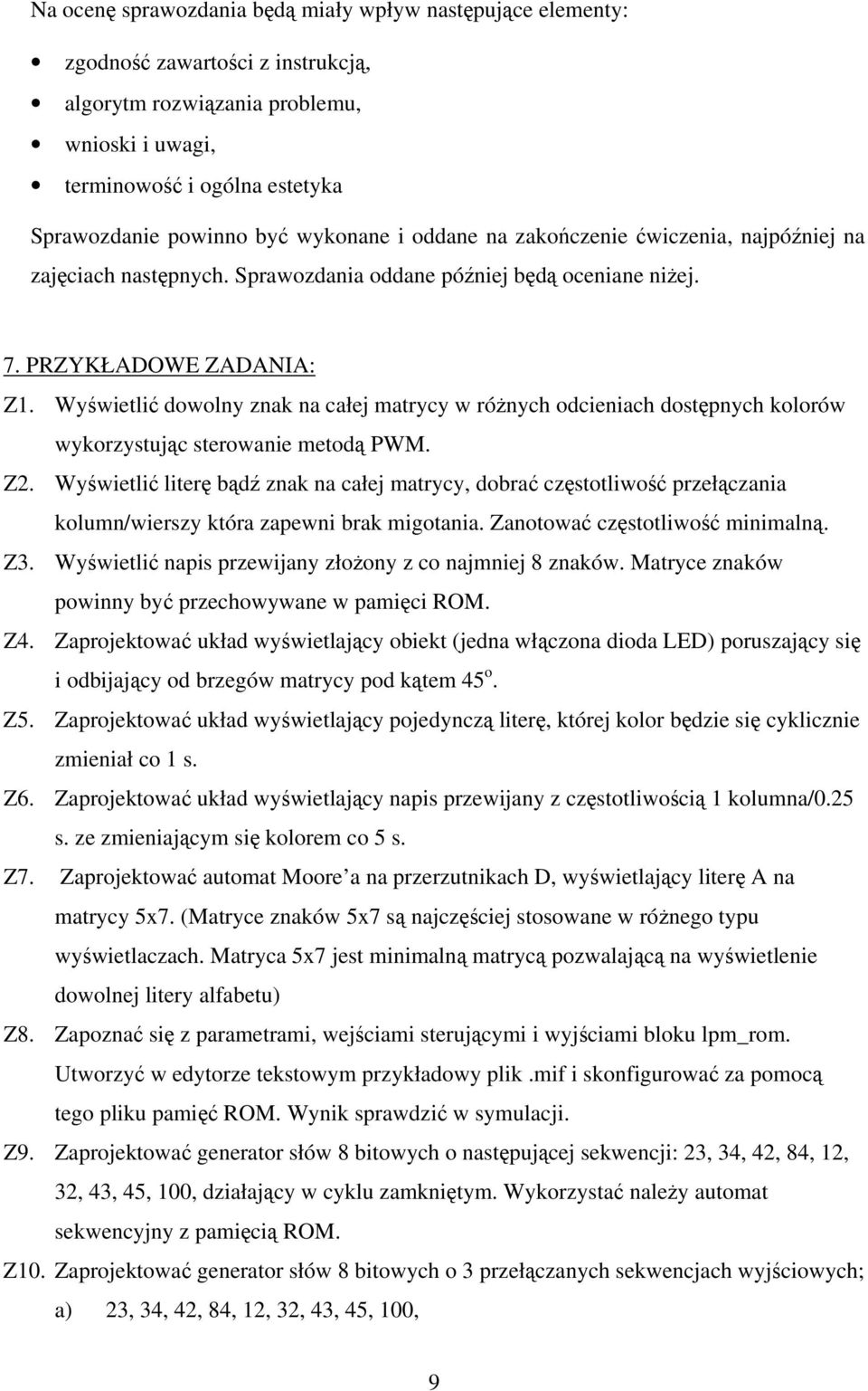 Wyświetlić dowolny znak na całej matrycy w różnych odcieniach dostępnych kolorów wykorzystując sterowanie metodą PWM. Z2.