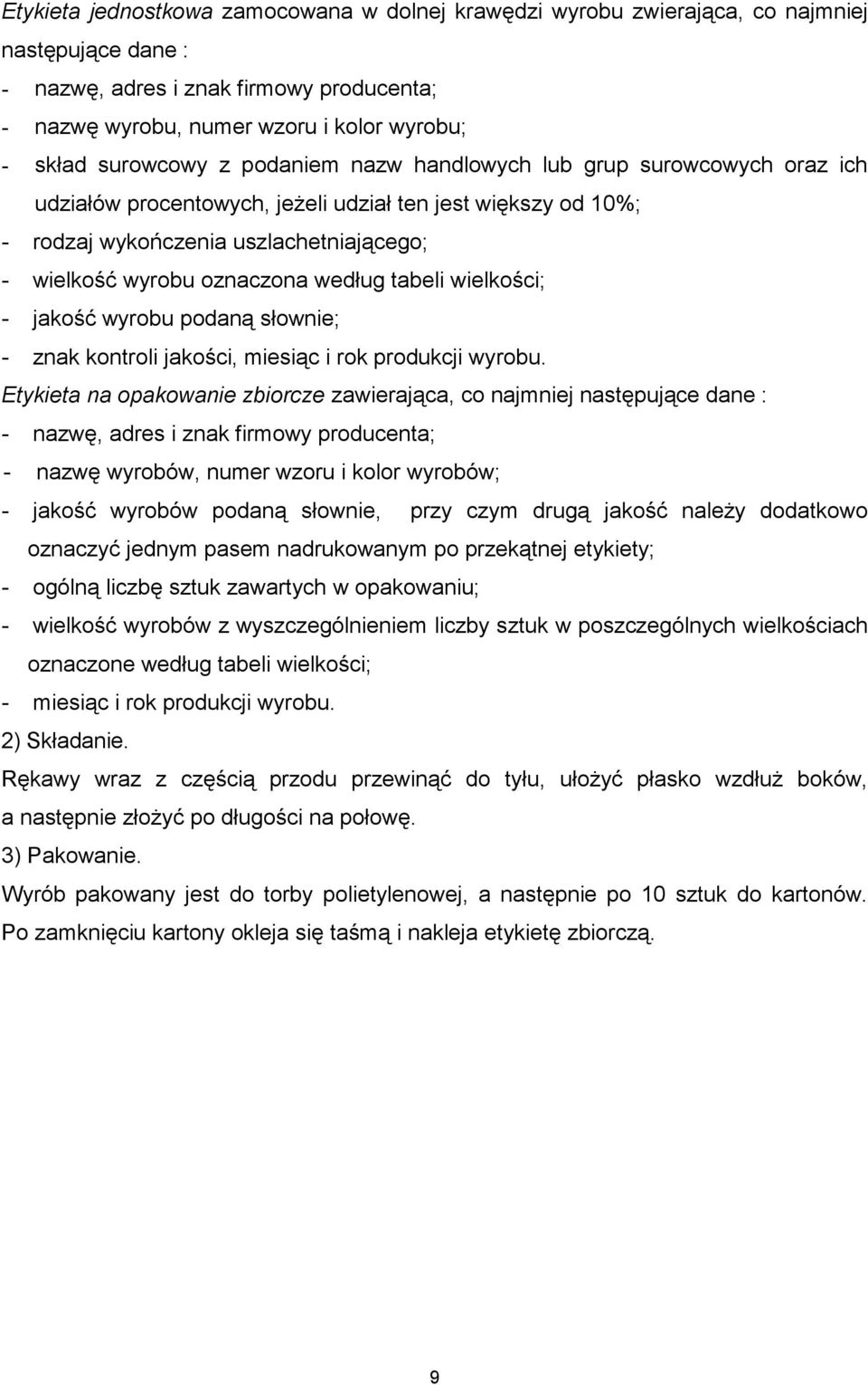 według tabeli wielkości; - jakość wyrobu podaną słownie; - znak kontroli jakości, miesiąc i rok produkcji wyrobu.