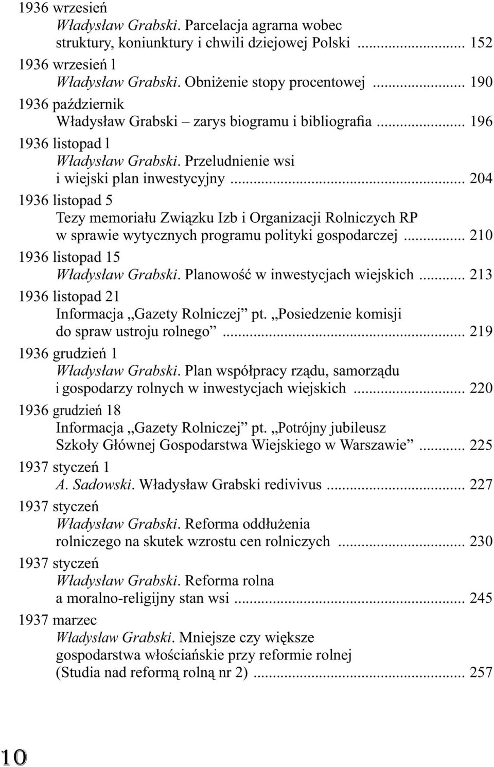 .. 204 1936 listopad 5 Tezy memoria u Zwi zku Izb i Organizacji Rolniczych RP w sprawie wytycznych programu polityki gospodarczej... 210 1936 listopad 15 W adys aw Grabski.