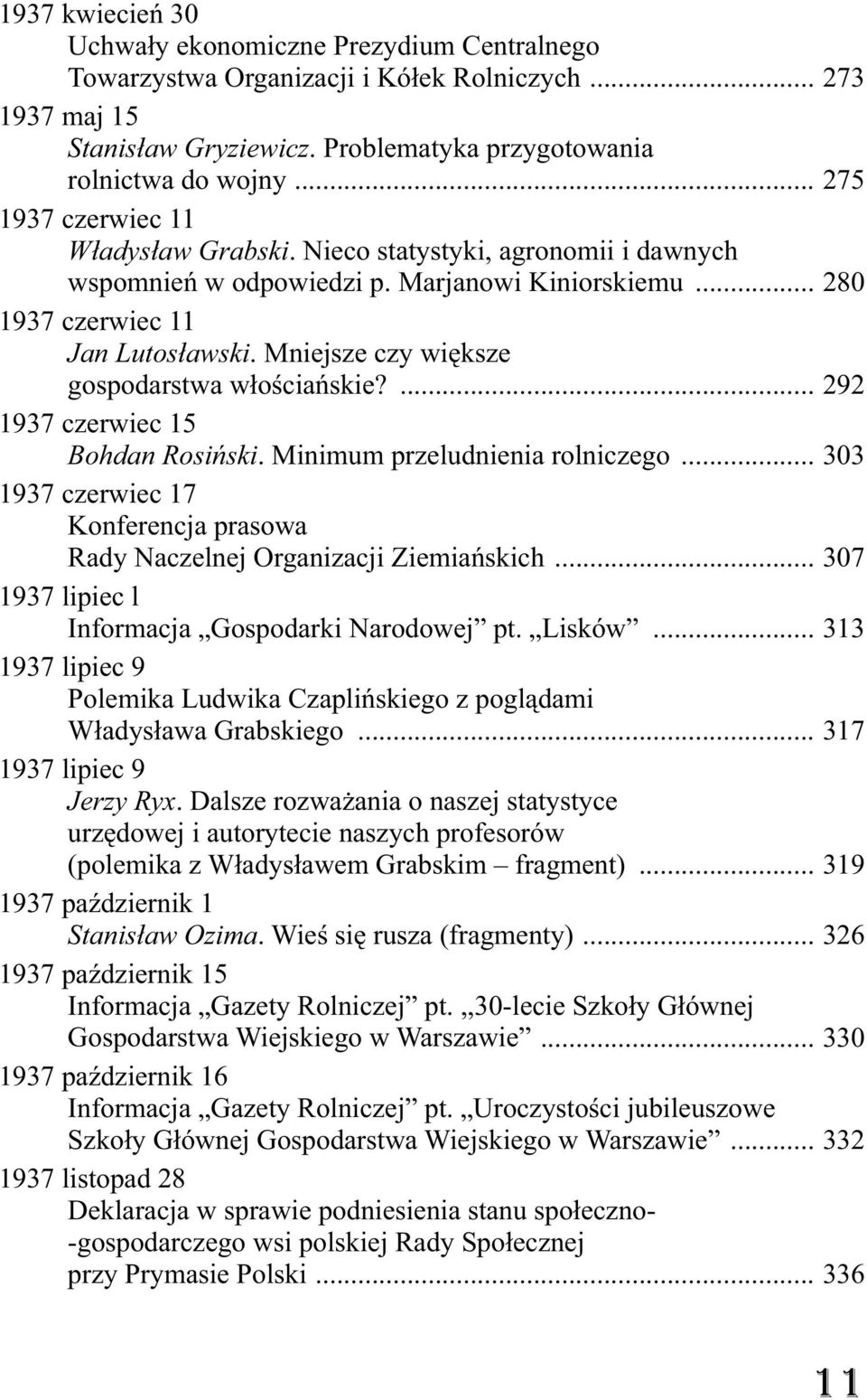 Mniejsze czy wi ksze gospodarstwa w o cia skie?... 292 1937 czerwiec 15 Bohdan Rosi ski. Minimum przeludnienia rolniczego.