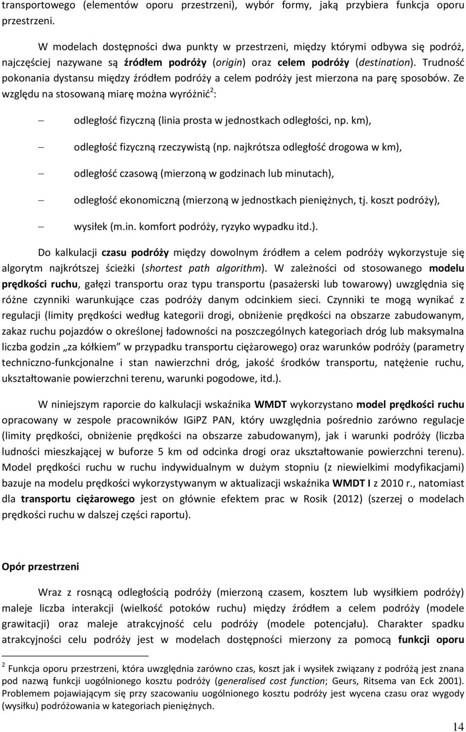 Trudność pokonania dystansu między źródłem podróży a celem podróży jest mierzona na parę sposobów.