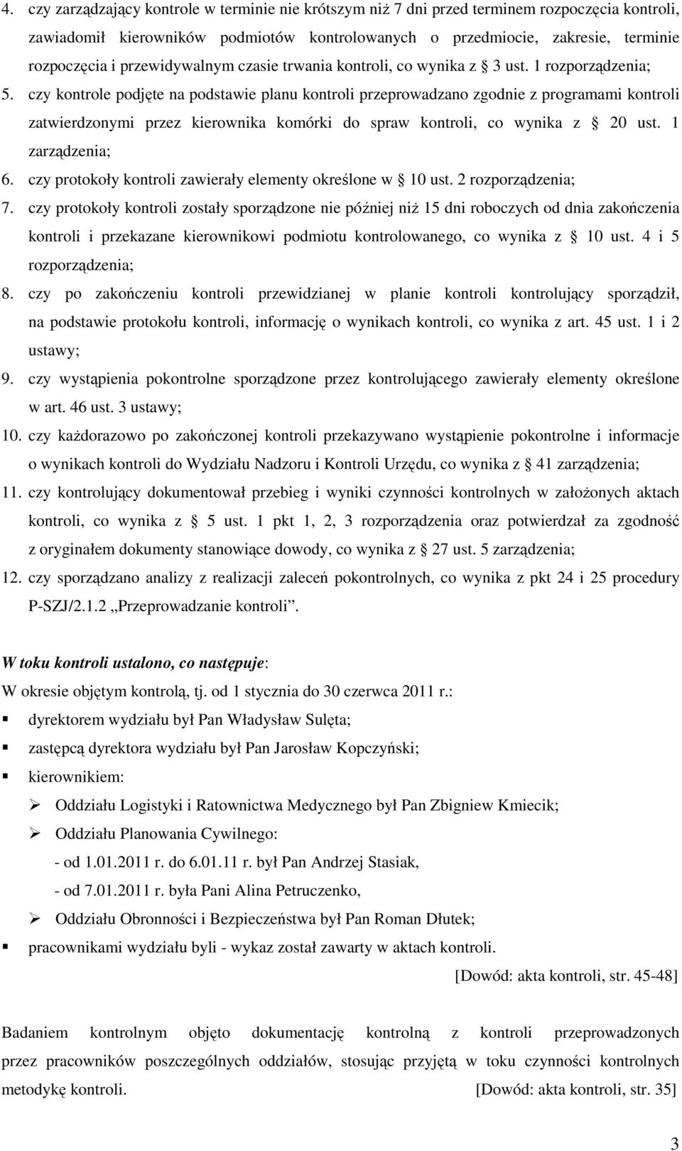 czy kontrole podjęte na podstawie planu kontroli przeprowadzano zgodnie z programami kontroli zatwierdzonymi przez kierownika komórki co wynika z 20 ust. 1 zarządzenia; 6.