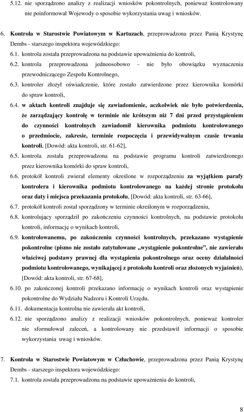 kontrola została przeprowadzona na podstawie upowaŝnienia do kontroli, 6.2. kontrola przeprowadzona jednoosobowo - nie było obowiązku wyznaczenia 6.3.