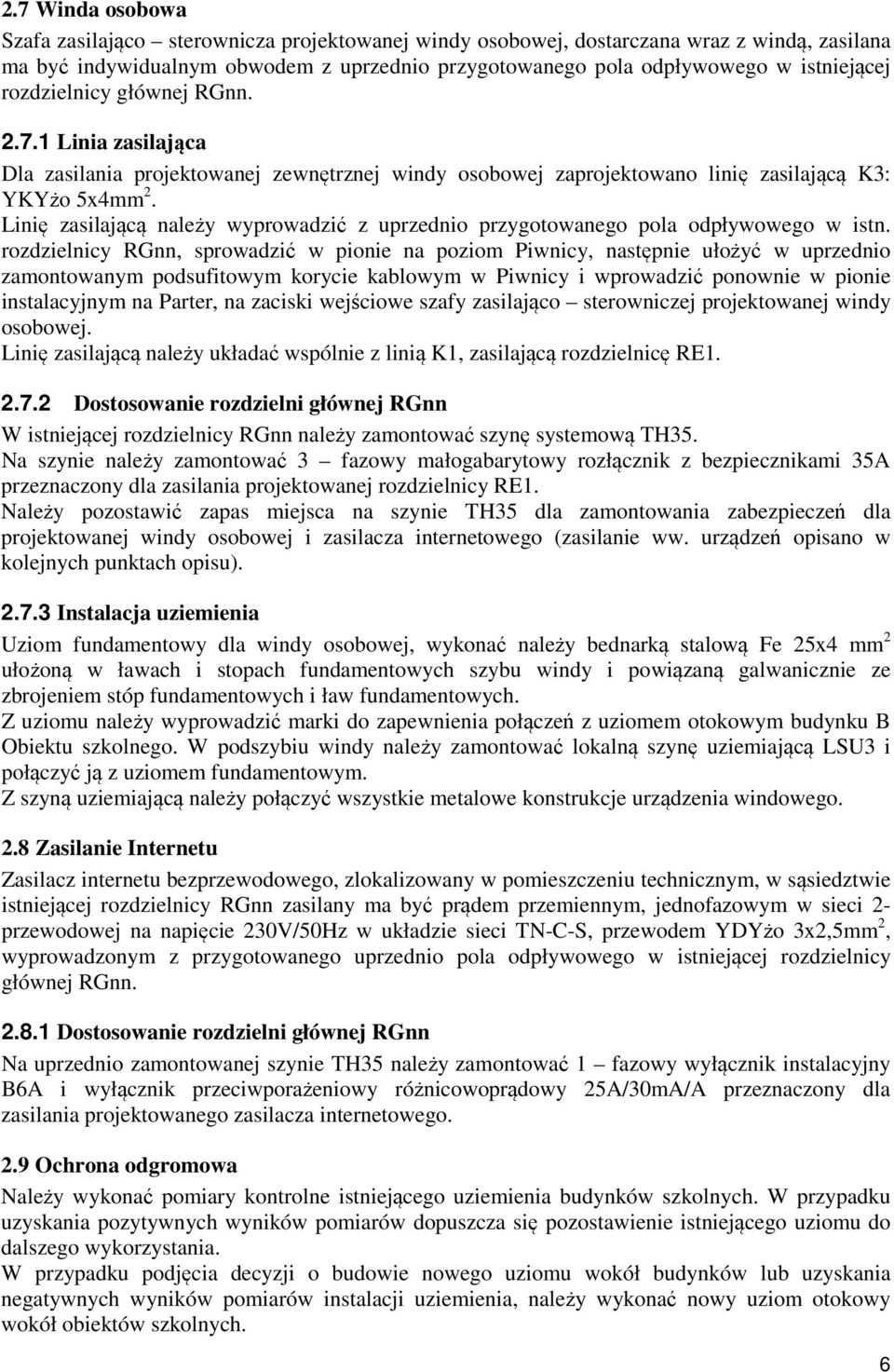 Linię zasilającą należy wyprowadzić z uprzednio przygotowanego pola odpływowego w istn.