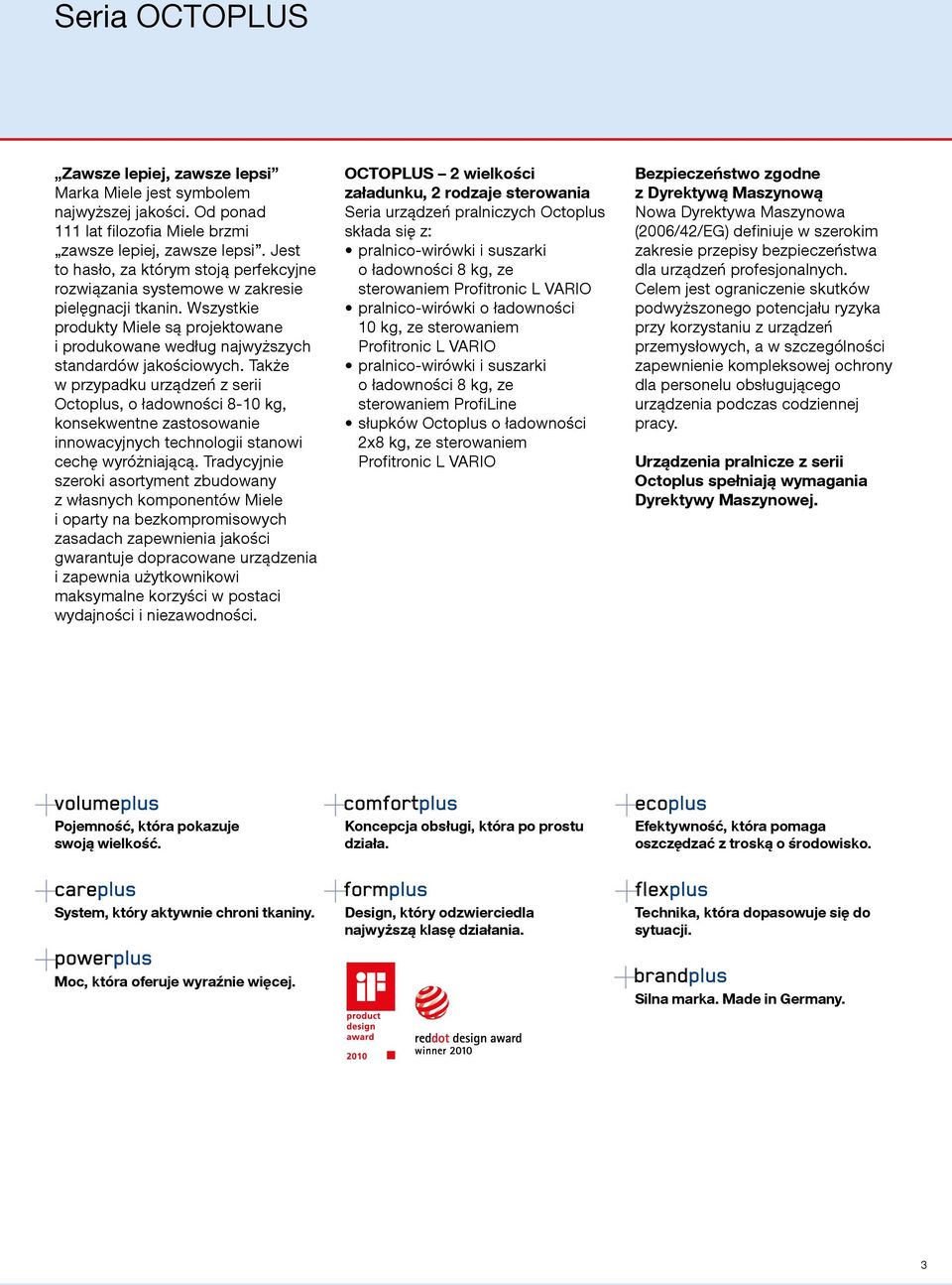 Także w przypadku urządzeń z serii Octoplus, o ładowności 8-10 kg, konsekwentne zastosowanie innowacyjnych technologii stanowi cechę wyróżniającą.