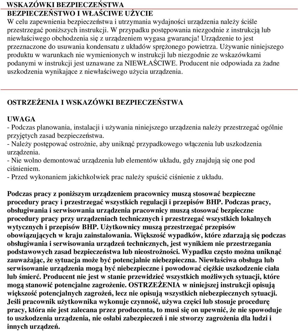 Urządzenie to jest przeznaczone do usuwania kondensatu z układów sprężonego powietrza.