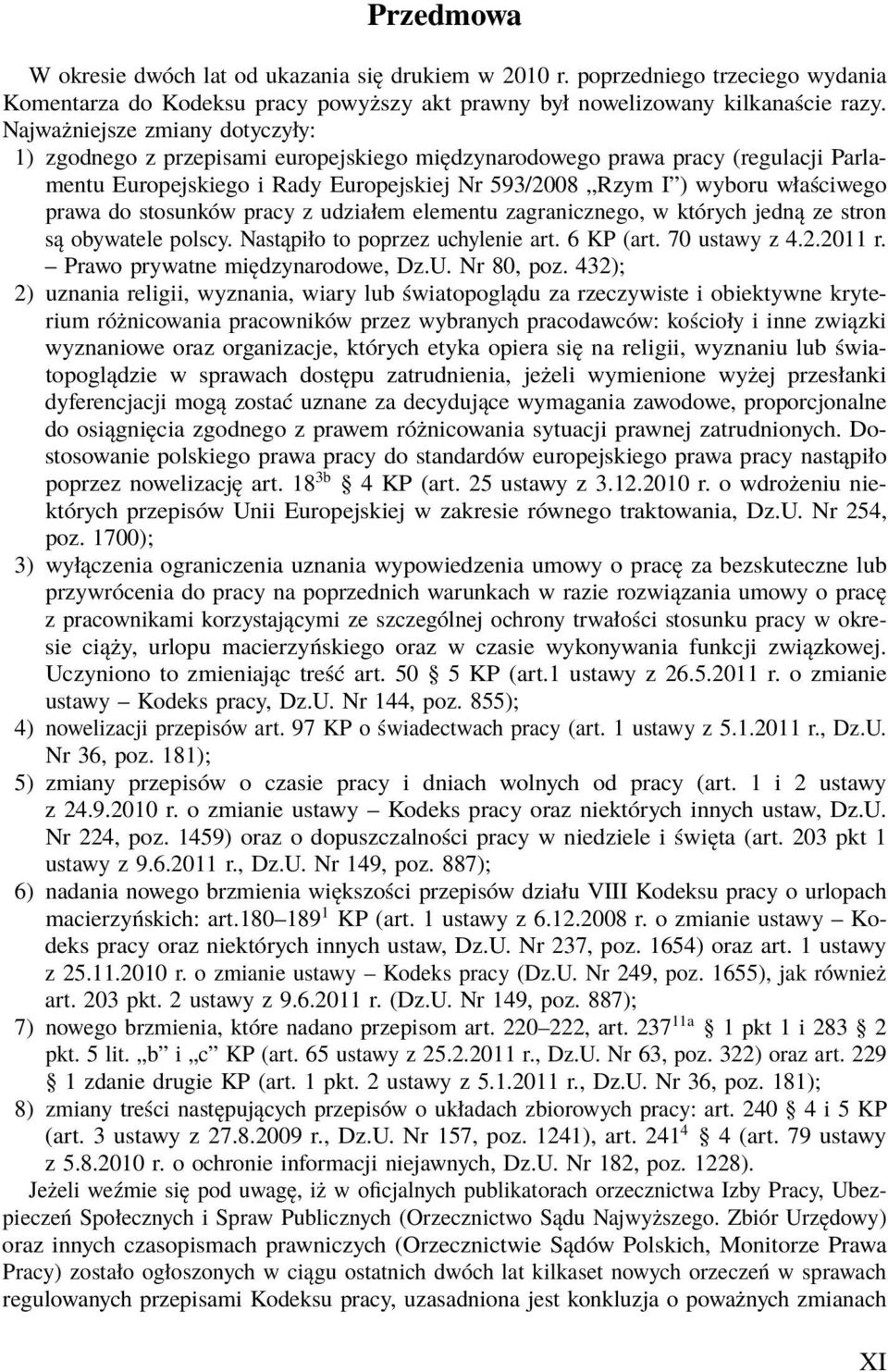 prawa do stosunków pracy z udziałem elementu zagranicznego, w których jedną ze stron są obywatele polscy. Nastąpiło to poprzez uchylenie art. 6 KP (art. 70 ustawy z 4.2.2011 r.