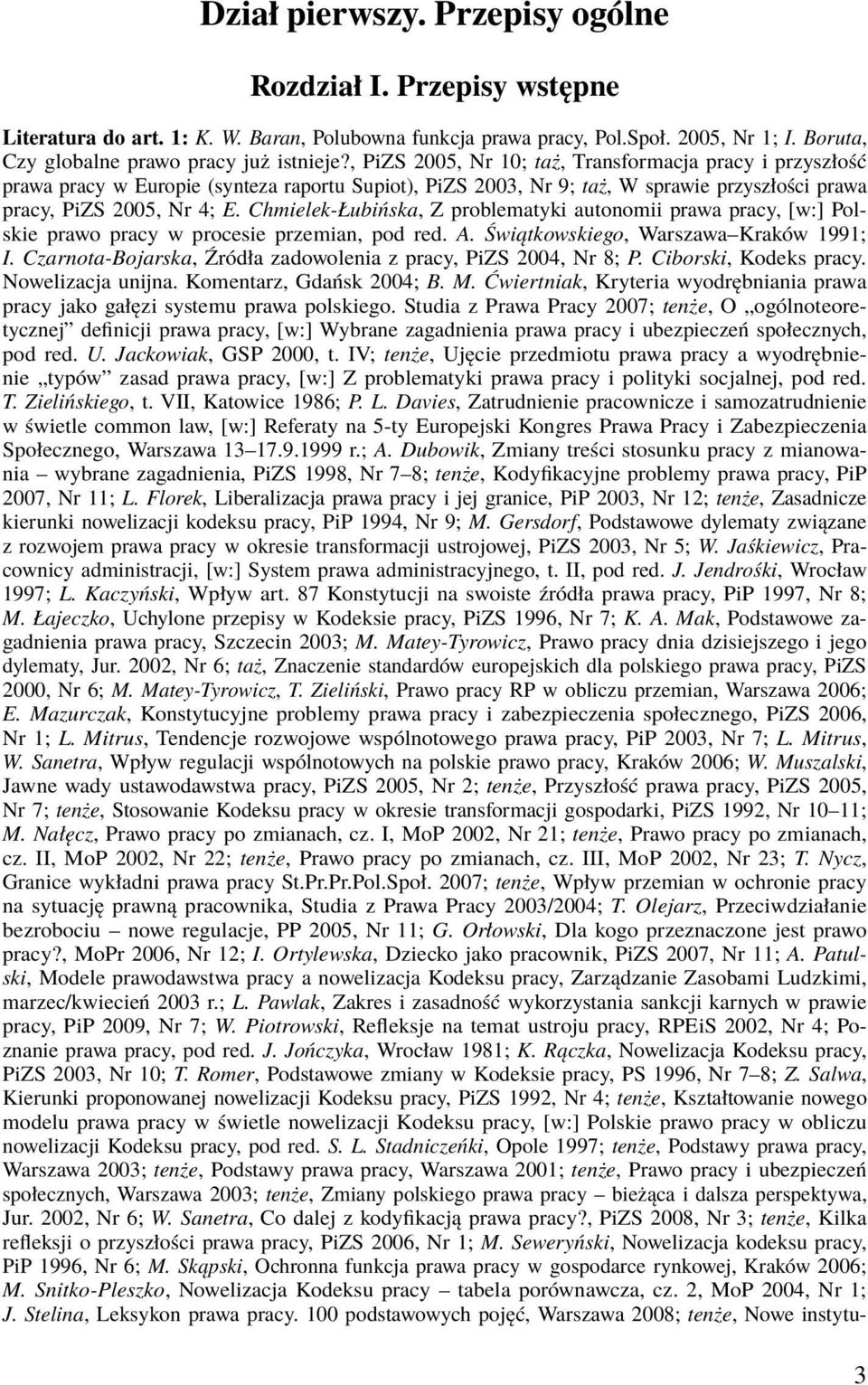 Chmielek-Łubińska, Z problematyki autonomii prawa pracy, [w:] Polskie prawo pracy w procesie przemian, pod red. A. Świątkowskiego, Warszawa Kraków 1991; I.