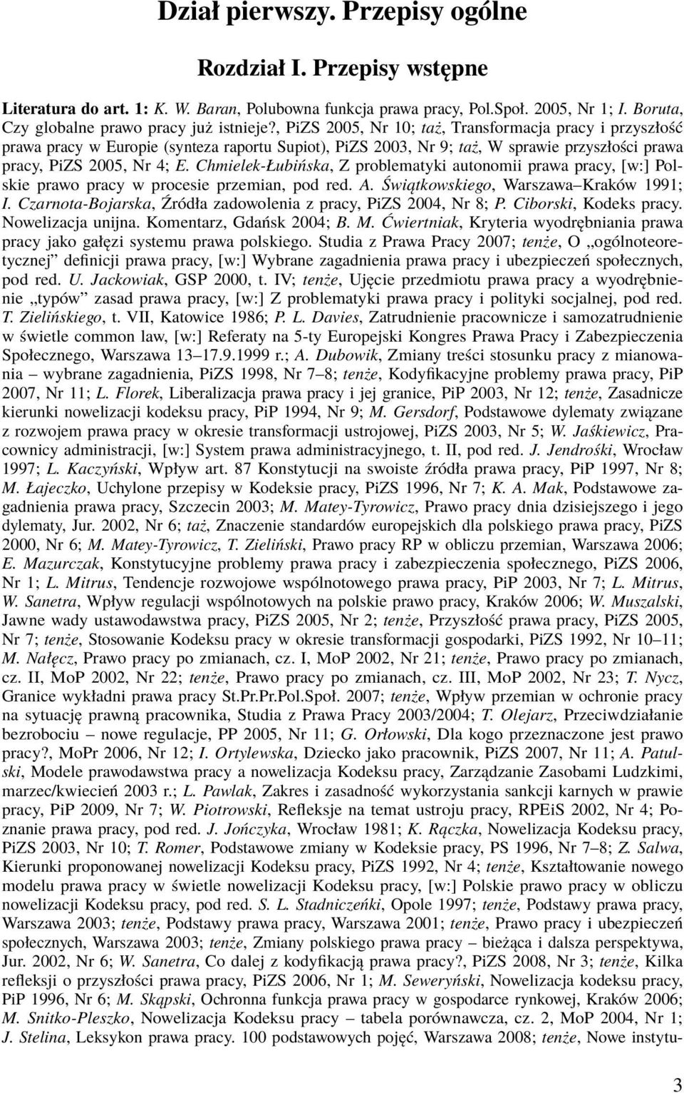 Chmielek-Łubińska, Z problematyki autonomii prawa pracy, [w:] Polskie prawo pracy w procesie przemian, pod red. A. Świątkowskiego, Warszawa Kraków 1991; I.