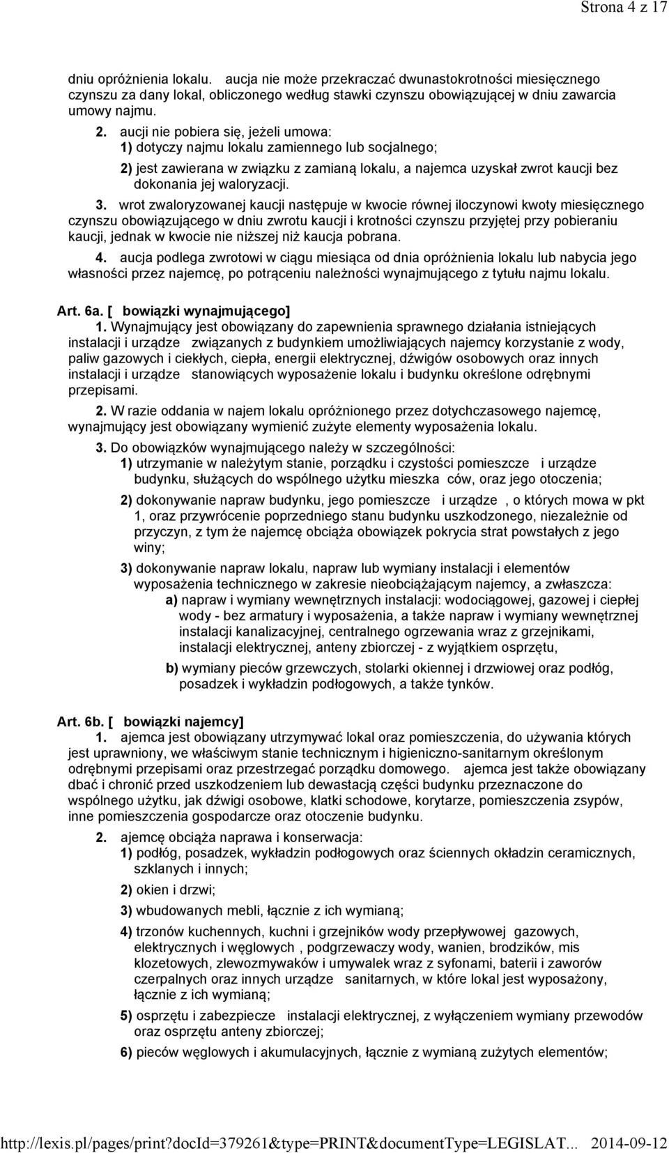 wrot zwaloryzowanej kaucji następuje w kwocie równej iloczynowi kwoty miesięcznego czynszu obowiązującego w dniu zwrotu kaucji i krotności czynszu przyjętej przy pobieraniu kaucji, jednak w kwocie