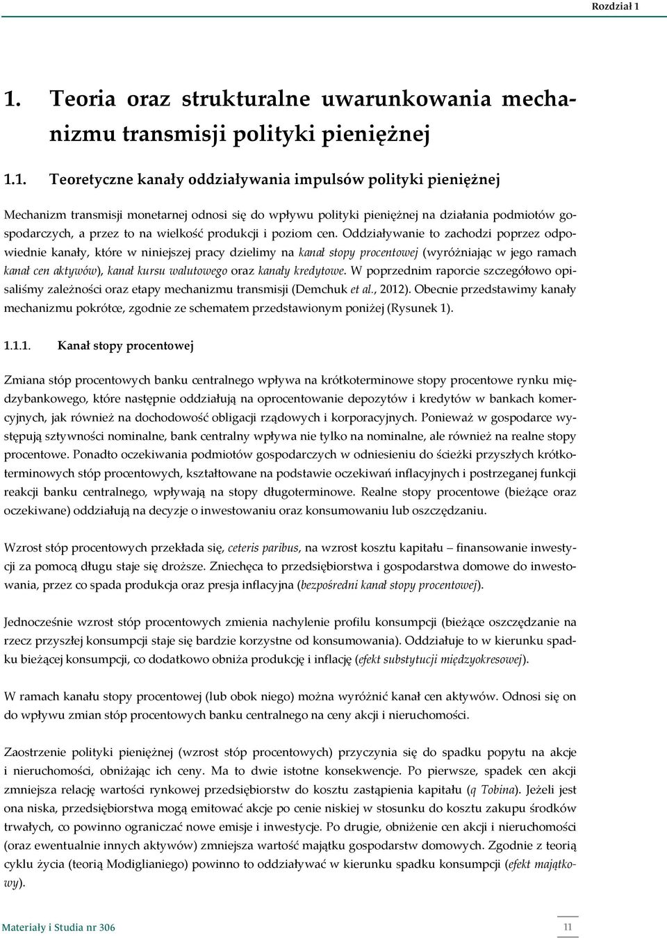 wpływu polityki pieniężnej na działania podmiotów gospodarczych, a przez to na wielkość produkcji i poziom cen.