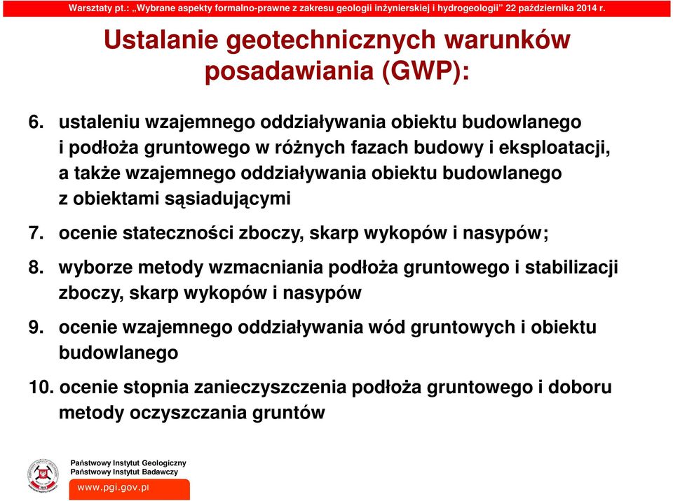oddziaływania obiektu budowlanego z obiektami sąsiadującymi 7. ocenie stateczności zboczy, skarp wykopów i nasypów; 8.