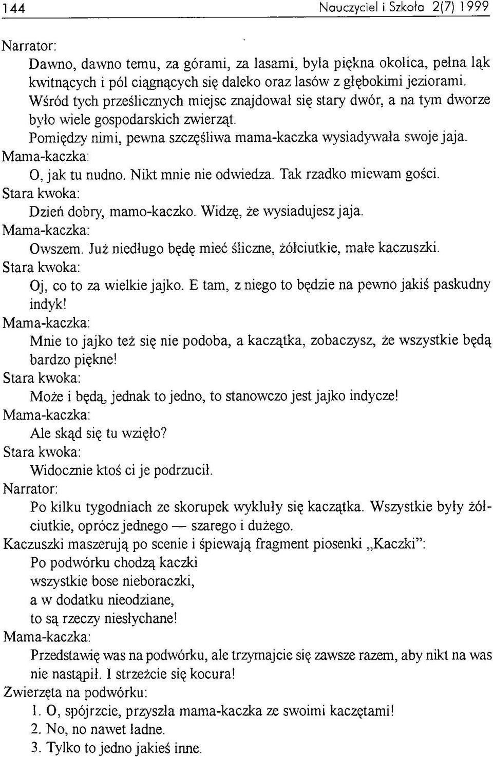 N ikt mnie nie odwiedza. Tak rzadko miewam gości. Stara kwoka: Dzień dobry, mamo-kaczko. Widzę, że wysiadujesz jaja. Owszem. Już niedługo będę mieć śliczne, żółciutkie, małe kaczuszki.