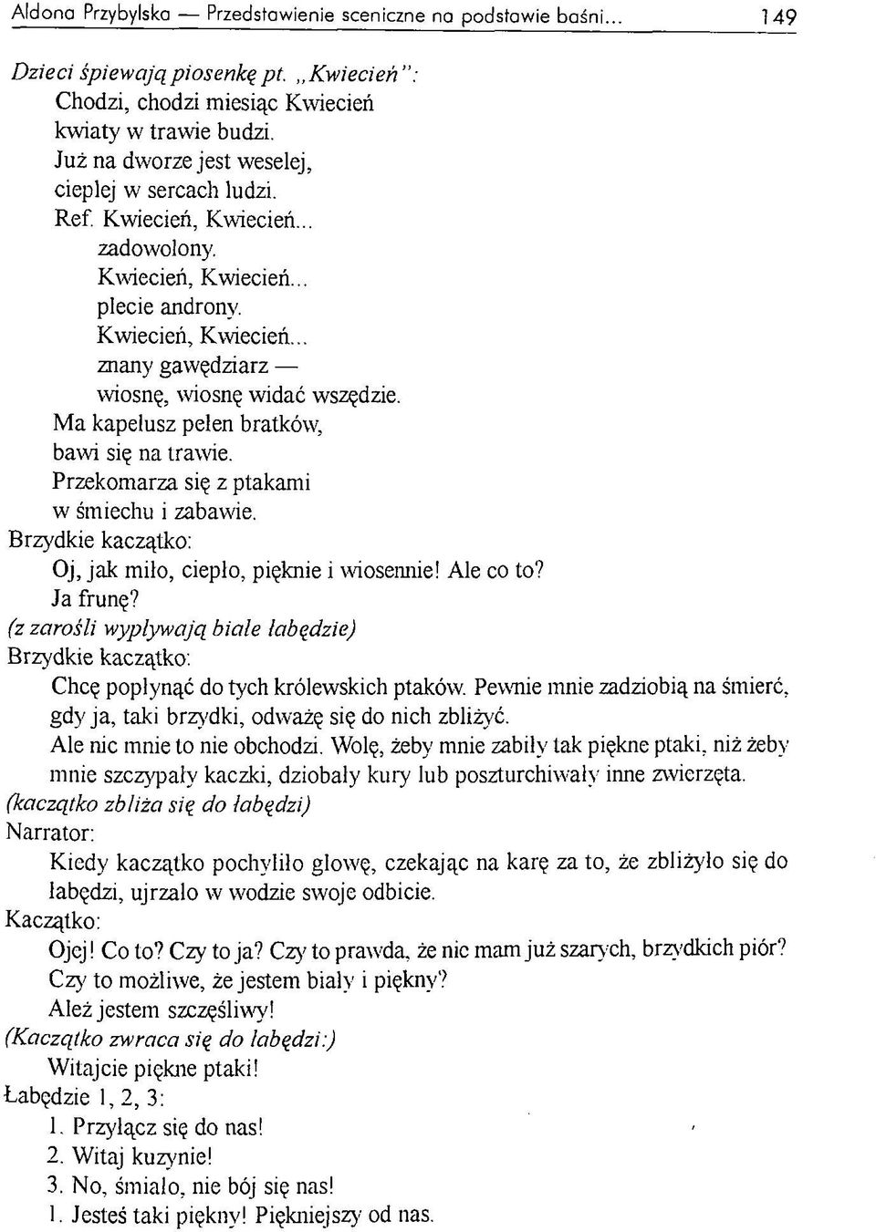 M a kapelusz pełen bratków, bawi się na trawie. Przekomarza się z ptakami w śmiechu i zabawie. Oj, jak milo, ciepło, pięknie i wiosennie! Ale co to? Ja frunę?
