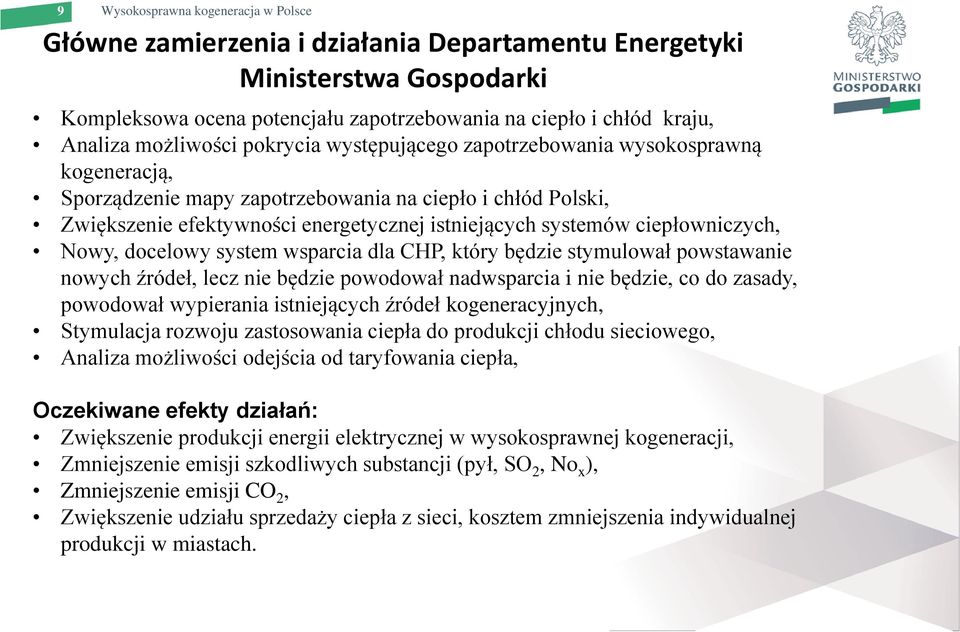 ciepłowniczych, Nowy, docelowy system wsparcia dla CHP, który będzie stymulował powstawanie nowych źródeł, lecz nie będzie powodował nadwsparcia i nie będzie, co do zasady, powodował wypierania