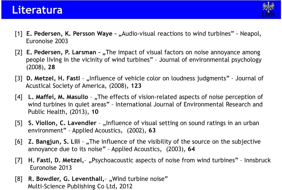 Fastl Influence of vehicle color on loudness judgments Journal of Acustical Society of America, (2008), 123 [4] L. Maffei, M.