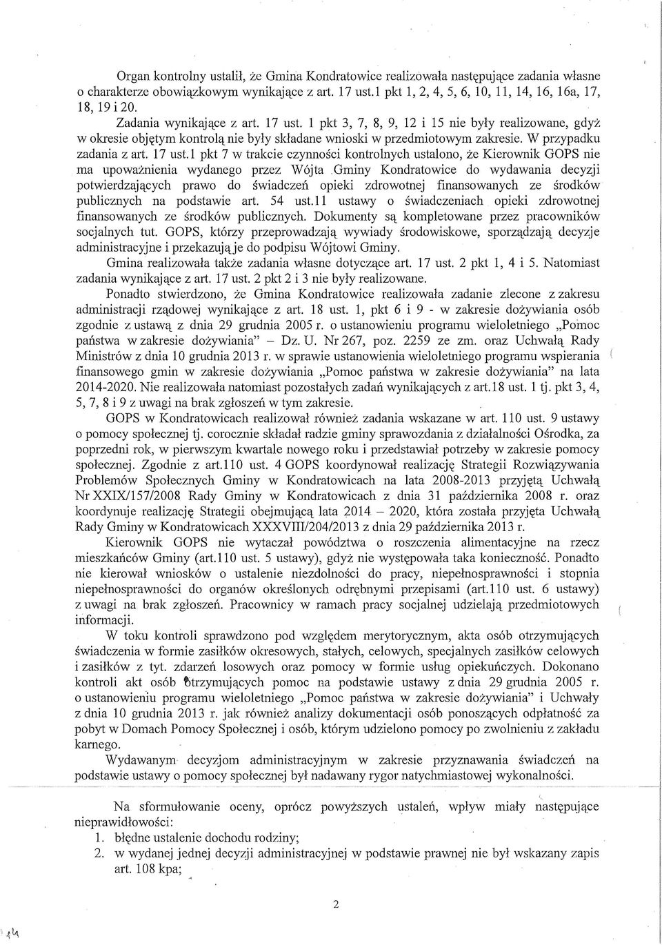 1 pkt 3, 7, 8, 9, 12 i 15 nie były realizowane, gdyż w okresie objętym kontrolą nie były składane wnioski w przedmiotowym zakresie. W przypadku zadania z art. 17 ust.