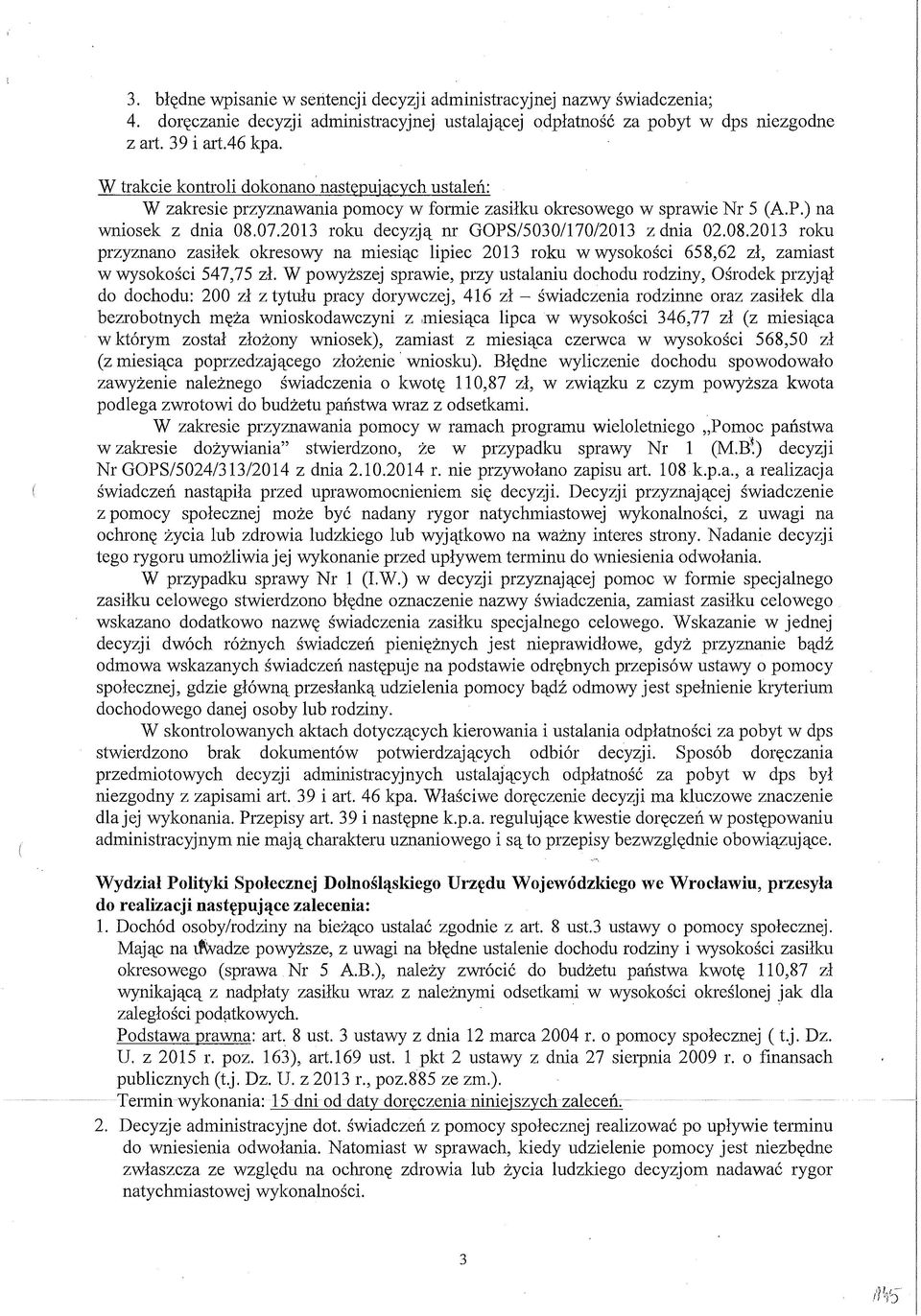 2013 roku decyzją nr GOPS/5030/170/2013 z dnia 02.08.2013 roku przyznano zasiłek okresowy na miesiąc lipiec 2013 roku w wysokości 658,62 zł, zamiast w wysokości 547,75 zł.